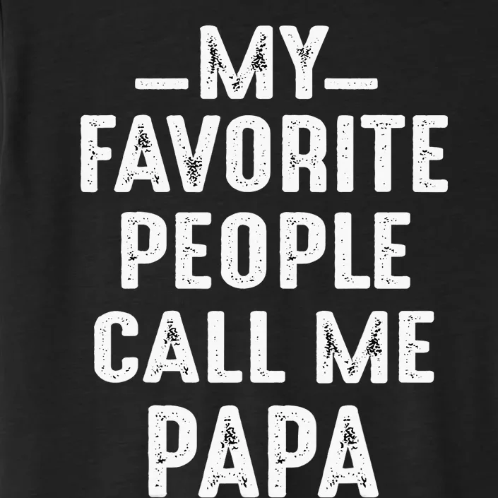 My Favorite People Call Me Papa Funny Gift ChromaSoft Performance T-Shirt