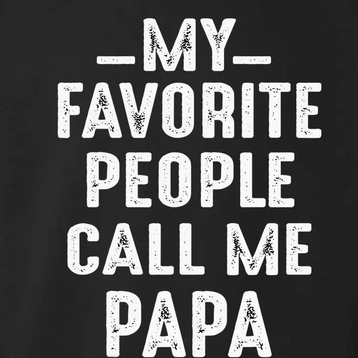 My Favorite People Call Me Papa Funny Gift Toddler Hoodie