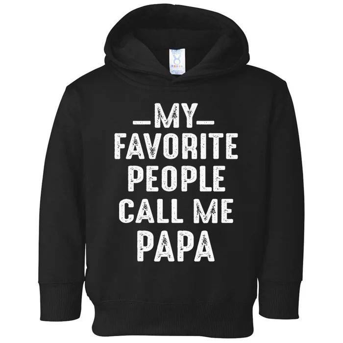 My Favorite People Call Me Papa Funny Gift Toddler Hoodie