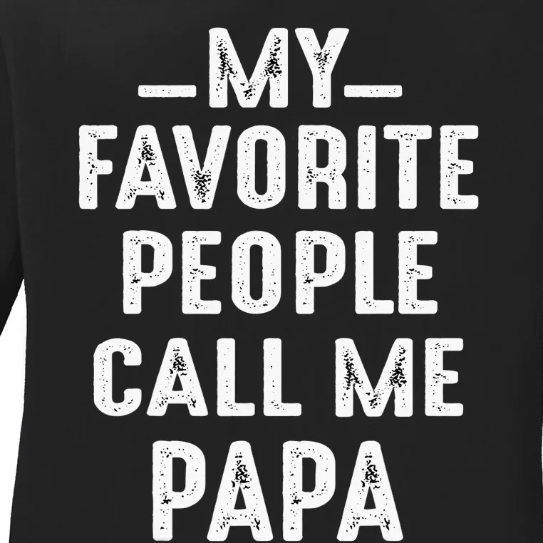 My Favorite People Call Me Papa Funny Gift Ladies Long Sleeve Shirt