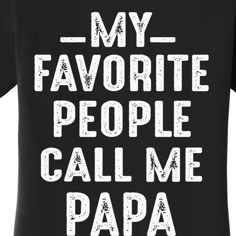 My Favorite People Call Me Papa Funny Gift Women's T-Shirt