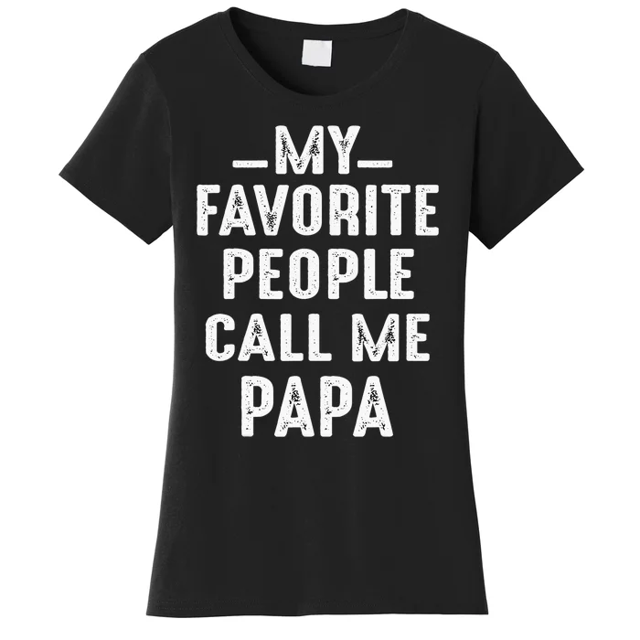 My Favorite People Call Me Papa Funny Gift Women's T-Shirt