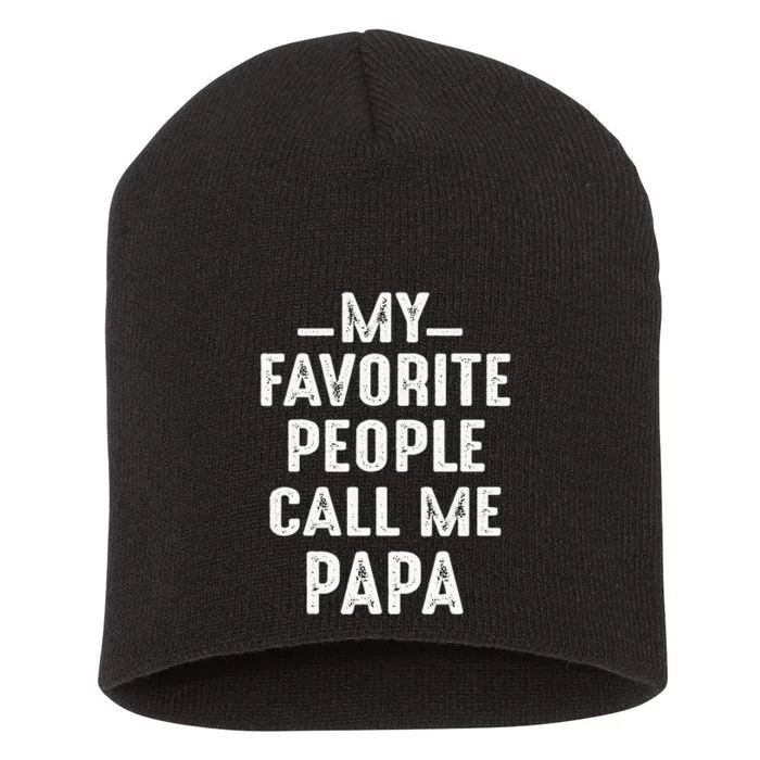 My Favorite People Call Me Papa Funny Gift Short Acrylic Beanie