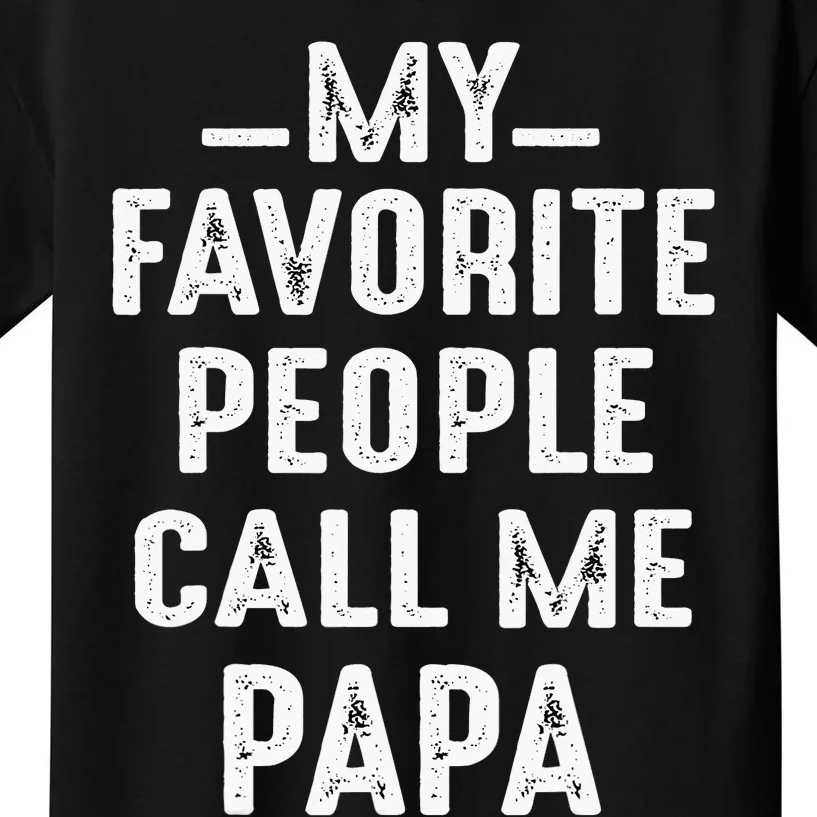 My Favorite People Call Me Papa Funny Gift Kids T-Shirt