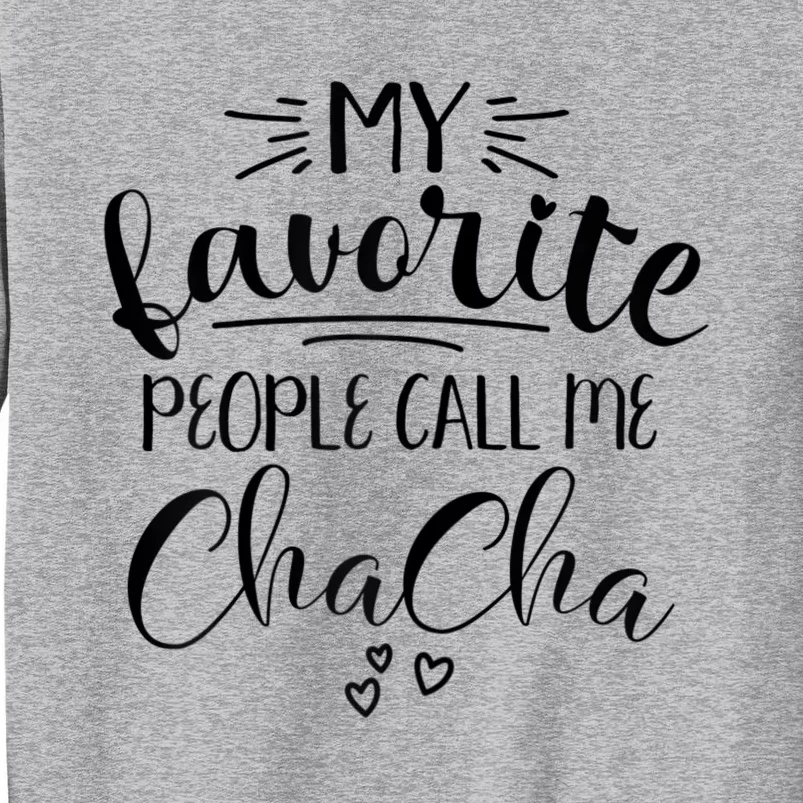 My Favorite People Call Me Chacha Tall Sweatshirt