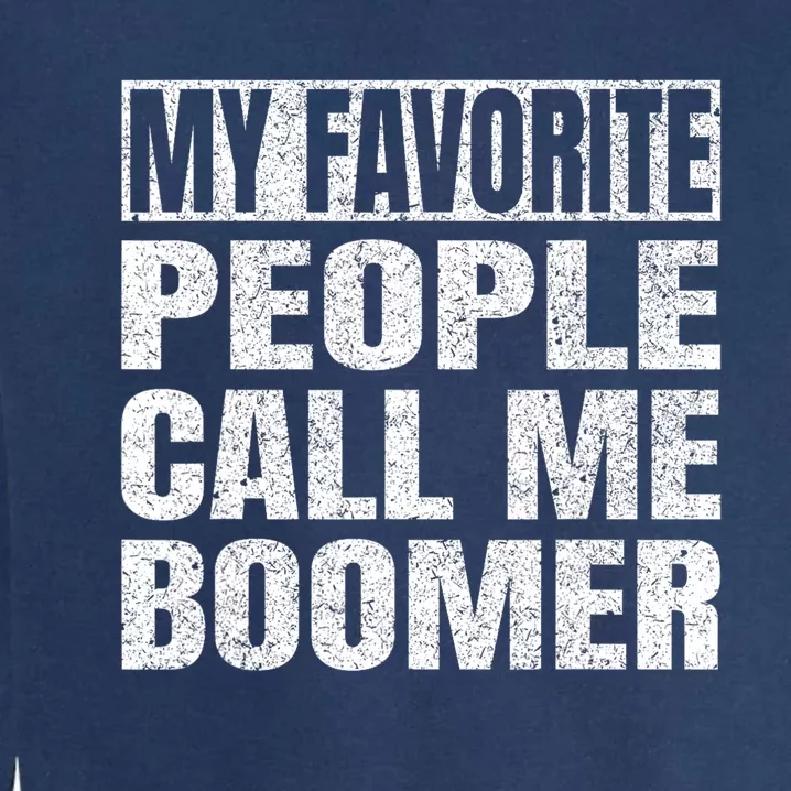 My Favorite People Call Me Boomer Grandfather Fathers Day Garment-Dyed Sweatshirt