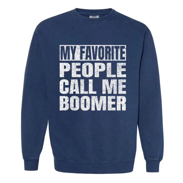 My Favorite People Call Me Boomer Grandfather Fathers Day Garment-Dyed Sweatshirt