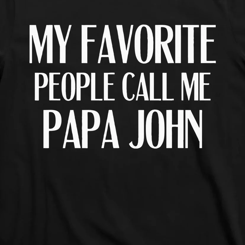 My Favorite People Call Me Papa John Funny John Saying T-Shirt