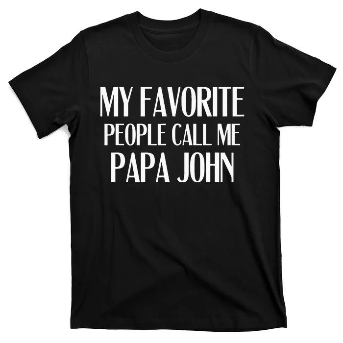 My Favorite People Call Me Papa John Funny John Saying T-Shirt