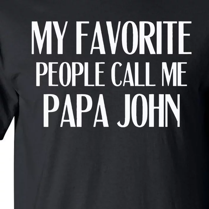 My Favorite People Call Me Papa John Funny John Saying Tall T-Shirt