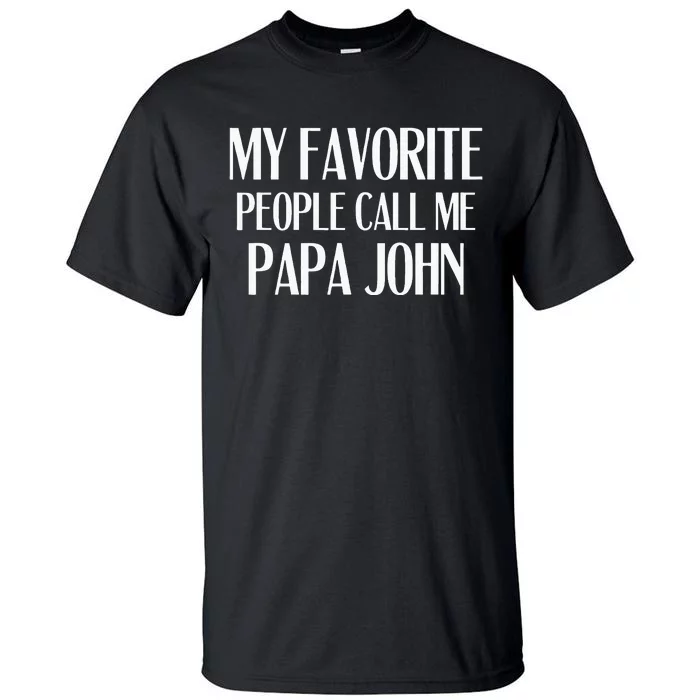 My Favorite People Call Me Papa John Funny John Saying Tall T-Shirt