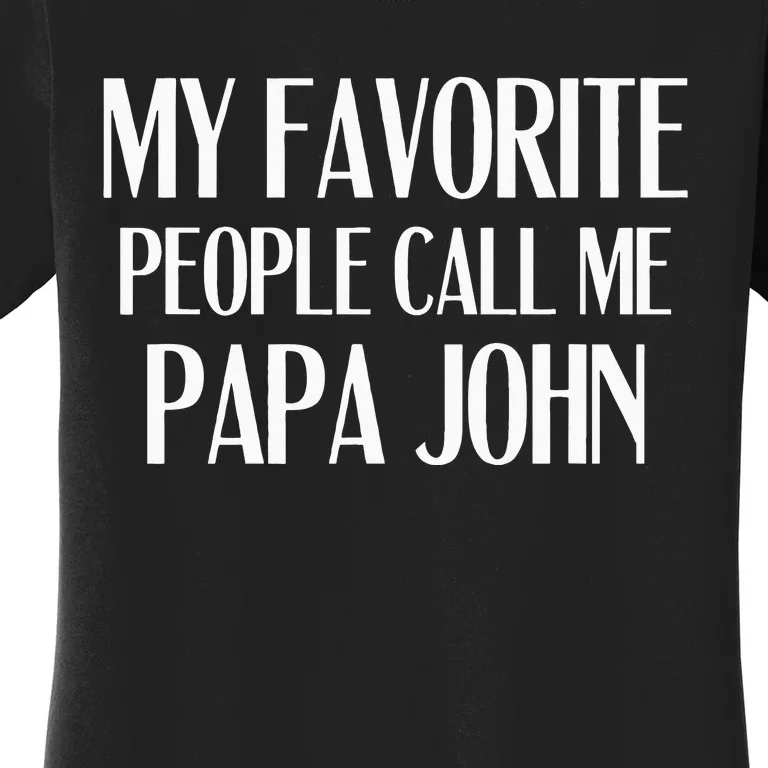 My Favorite People Call Me Papa John Funny John Saying Women's T-Shirt