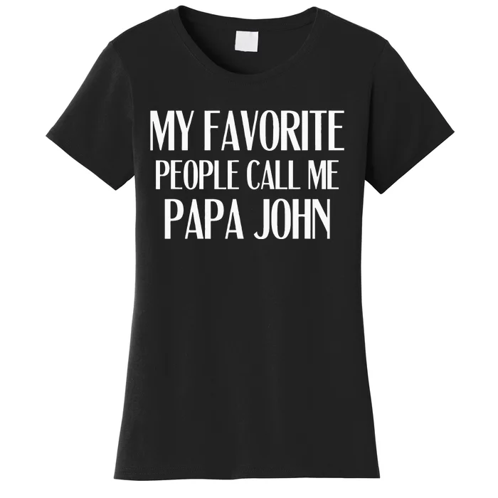 My Favorite People Call Me Papa John Funny John Saying Women's T-Shirt