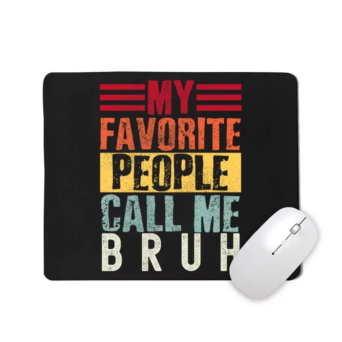 My Favorite People Call Me Bruh Mousepad