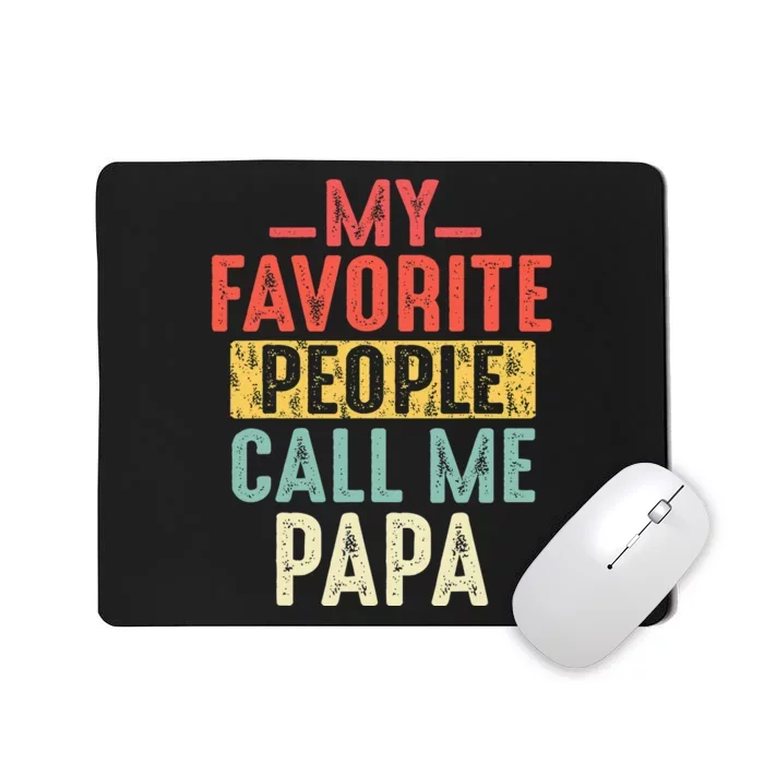 My Favorite People Call Me Papa Funny Gift For Dad Papa Mousepad