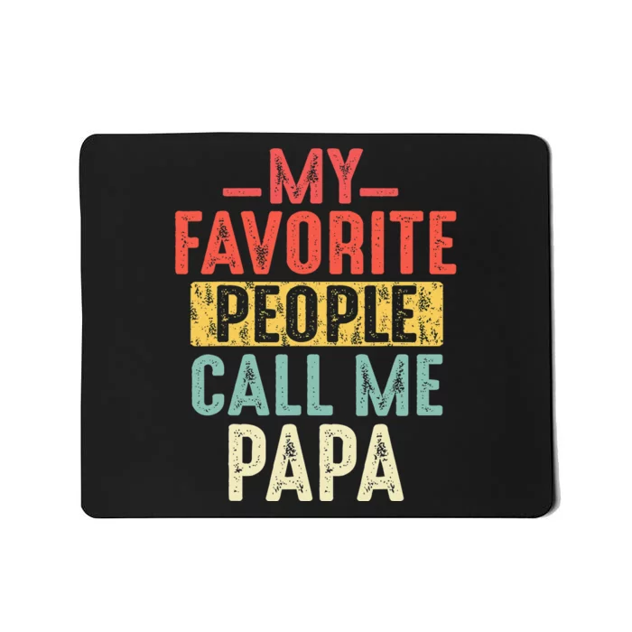 My Favorite People Call Me Papa Funny Gift For Dad Papa Mousepad