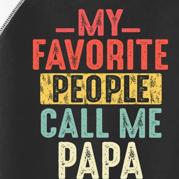 My Favorite People Call Me Papa Funny Gift For Dad Papa Toddler Fine Jersey T-Shirt