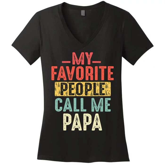 My Favorite People Call Me Papa Funny Gift For Dad Papa Women's V-Neck T-Shirt