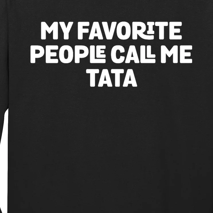 My Favorite People Call Me Tata Long Sleeve Shirt