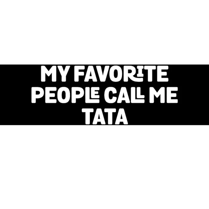 My Favorite People Call Me Tata Bumper Sticker