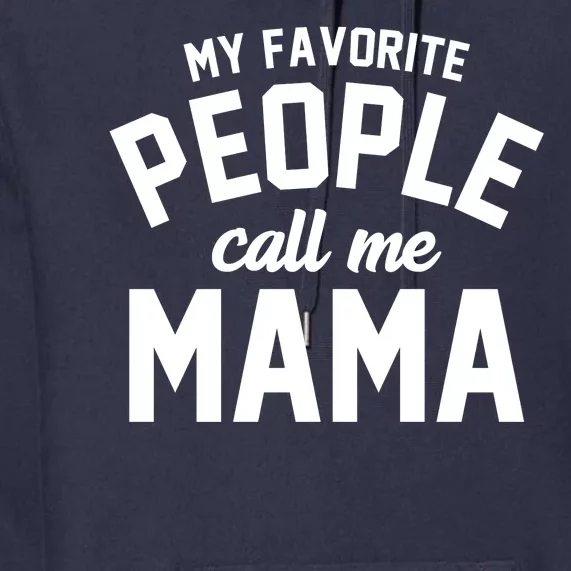 My Favorite People Call Me Mama Premium Hoodie