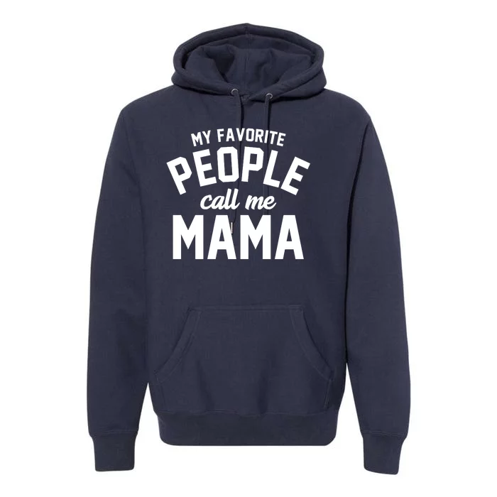 My Favorite People Call Me Mama Premium Hoodie