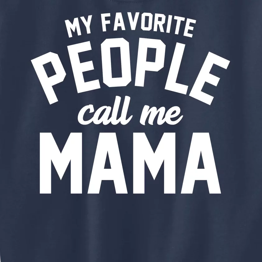 My Favorite People Call Me Mama Kids Sweatshirt