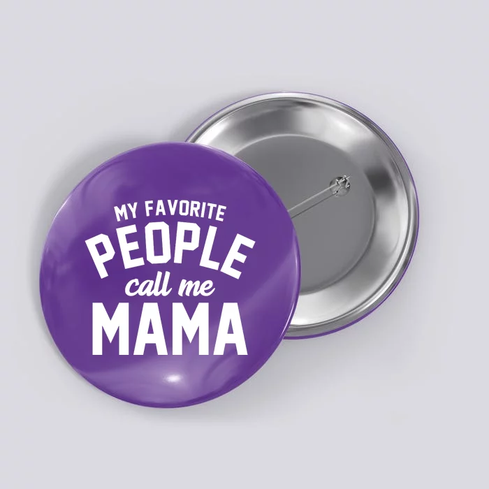 My Favorite People Call Me Mama Button