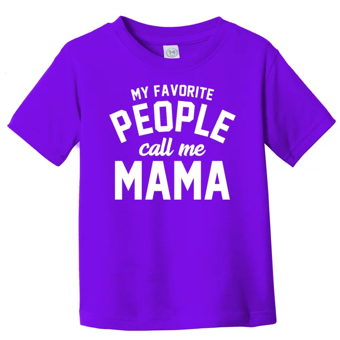 My Favorite People Call Me Mama Toddler T-Shirt