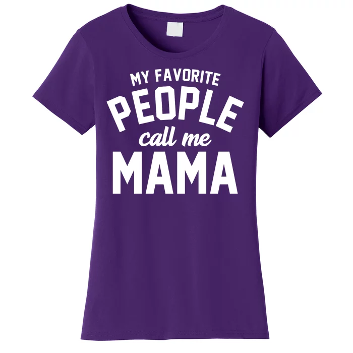 My Favorite People Call Me Mama Women's T-Shirt