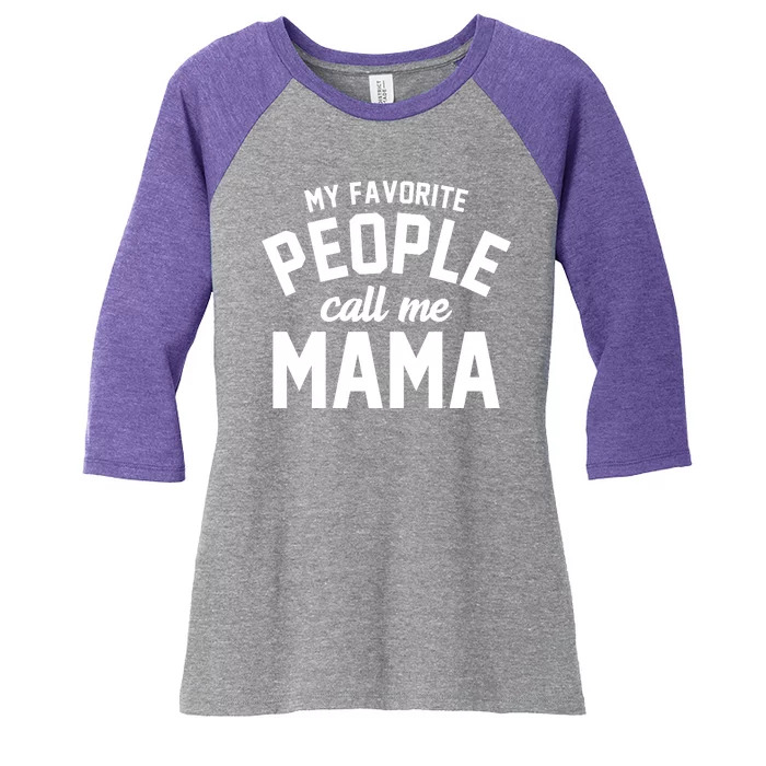 My Favorite People Call Me Mama Women's Tri-Blend 3/4-Sleeve Raglan Shirt