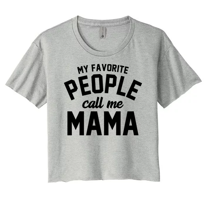 My Favorite People Call Me Mama Women's Crop Top Tee