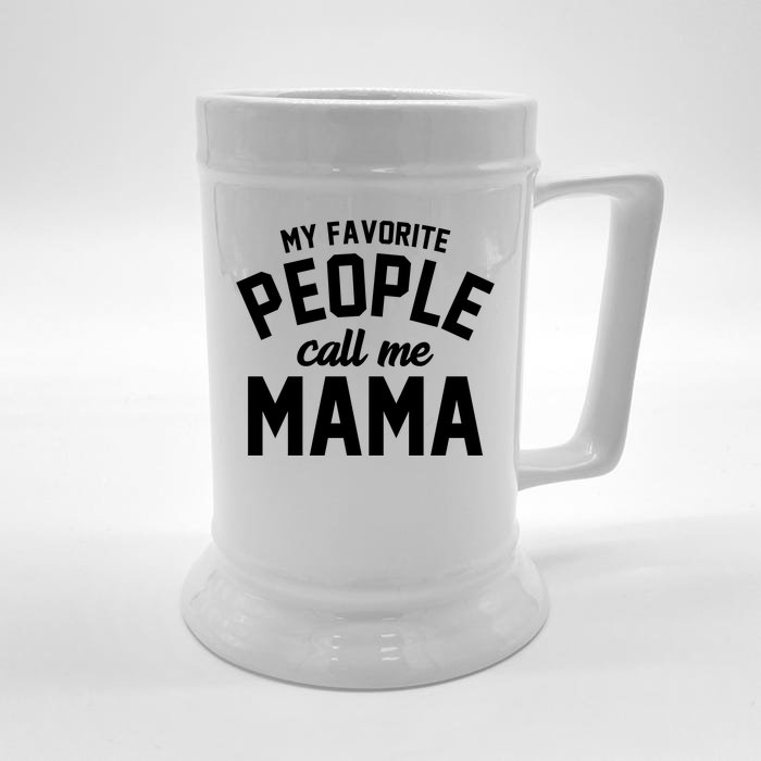 My Favorite People Call Me Mama Front & Back Beer Stein