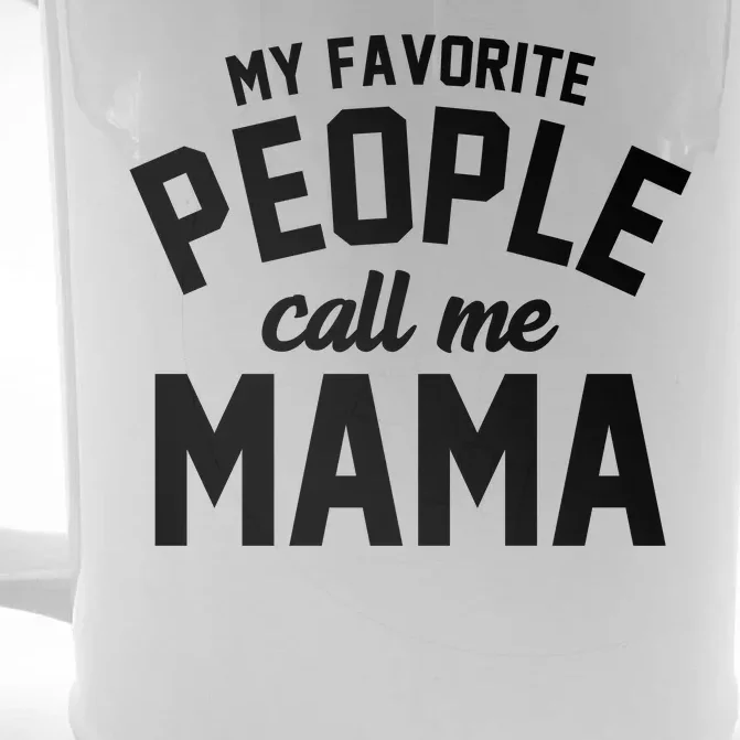 My Favorite People Call Me Mama Front & Back Beer Stein