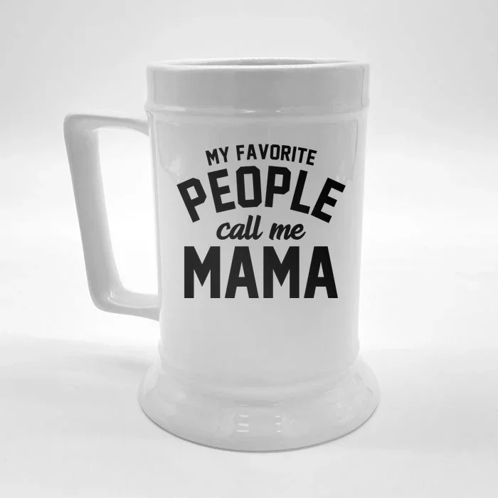 My Favorite People Call Me Mama Front & Back Beer Stein