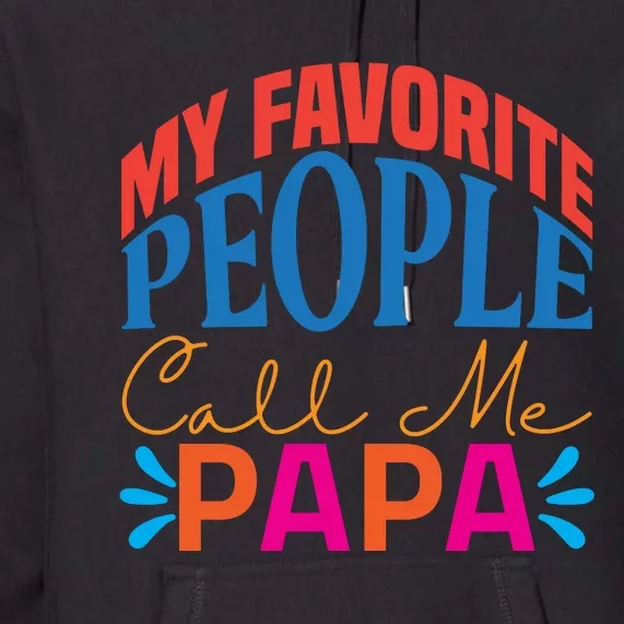 My Favorite People Call Me Papa Premium Hoodie