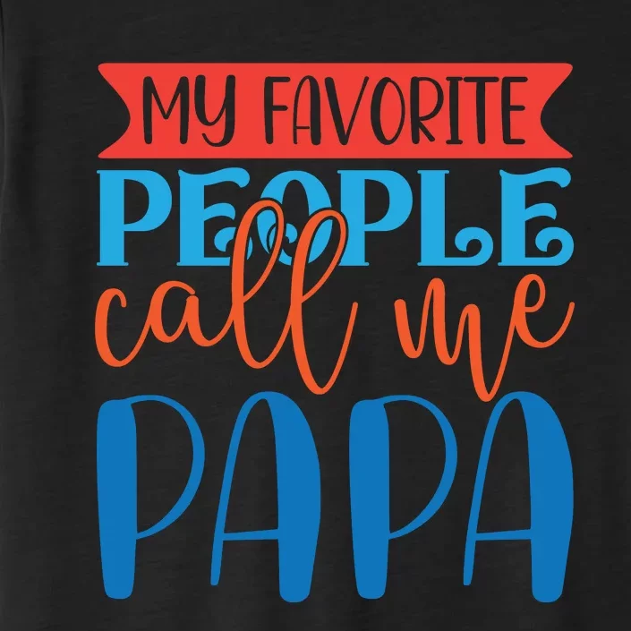 My Favorite People Call Me Papa ChromaSoft Performance T-Shirt