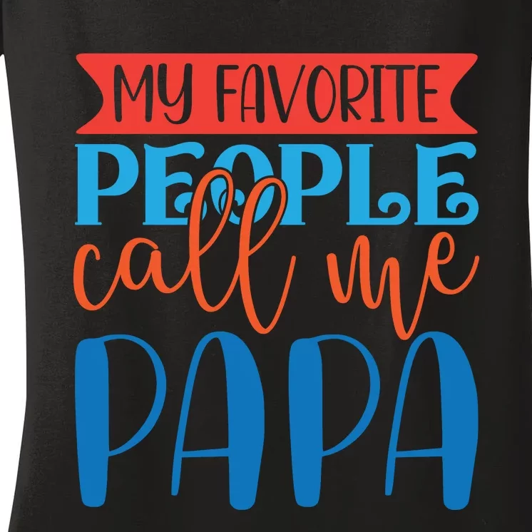 My Favorite People Call Me Papa Women's V-Neck T-Shirt