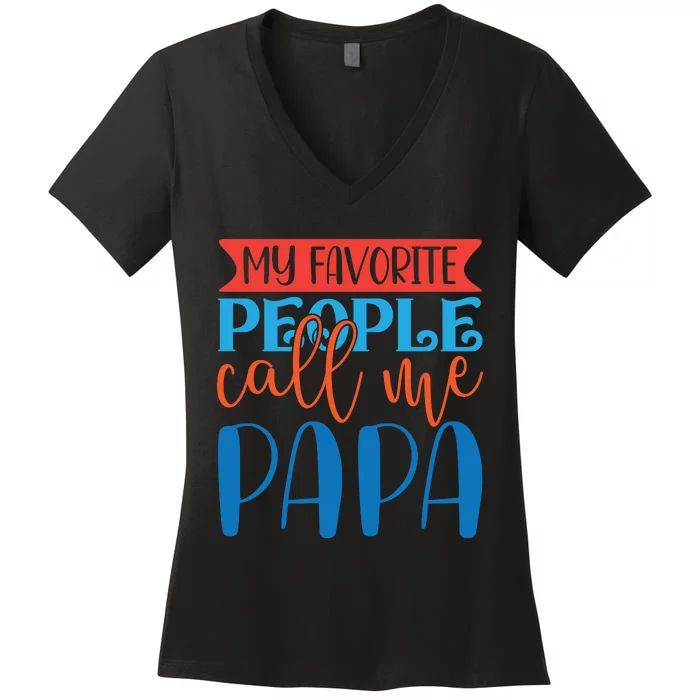 My Favorite People Call Me Papa Women's V-Neck T-Shirt