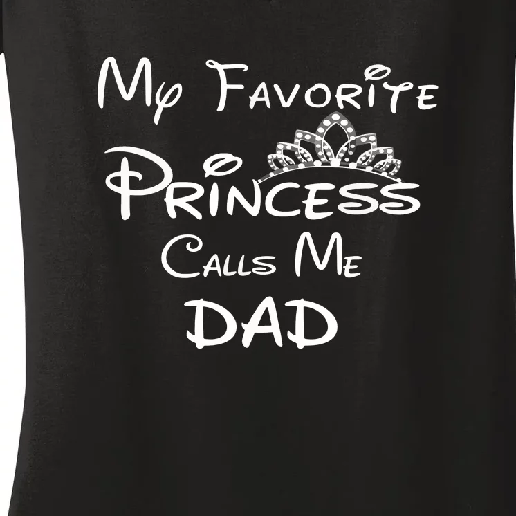 My Favorite Princess Calls Me Dad Women's V-Neck T-Shirt