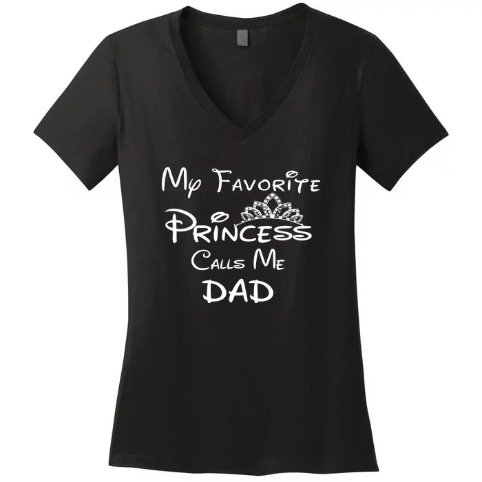 My Favorite Princess Calls Me Dad Women's V-Neck T-Shirt