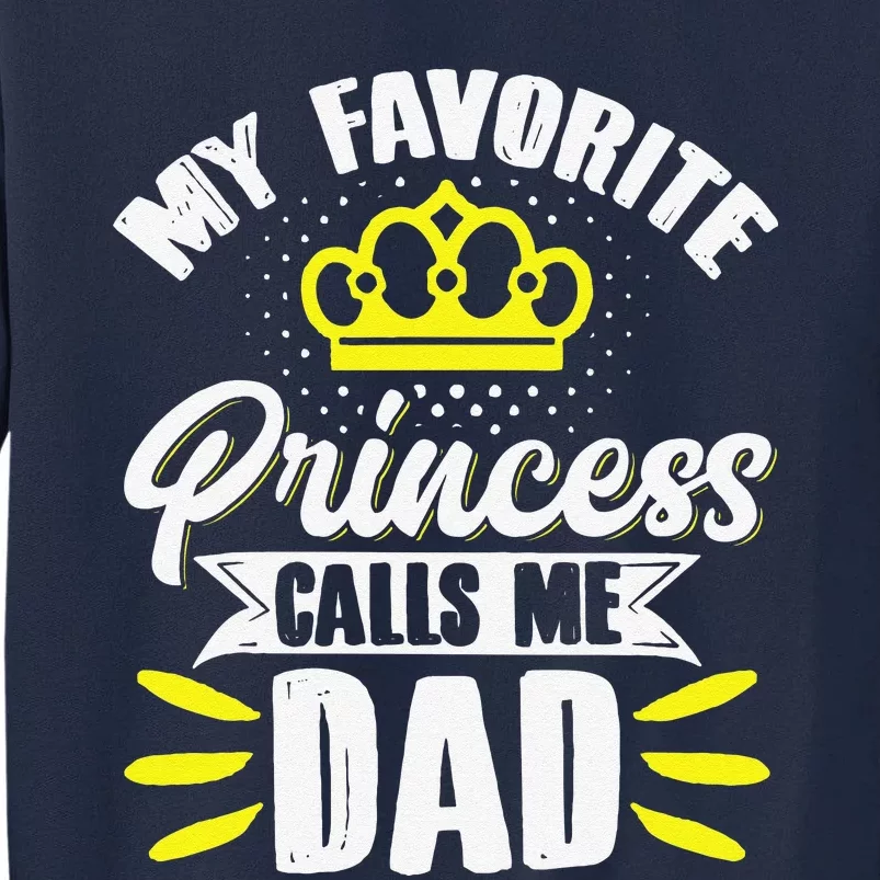 My Favorite Princess Calls Me Dad Daddy Father Fathers Day Tall Sweatshirt