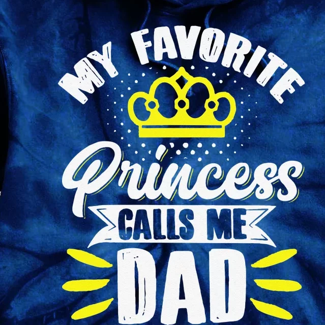 My Favorite Princess Calls Me Dad Daddy Father Fathers Day Tie Dye Hoodie