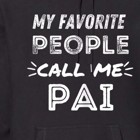 My Favorite People Call Me Pai Premium Hoodie