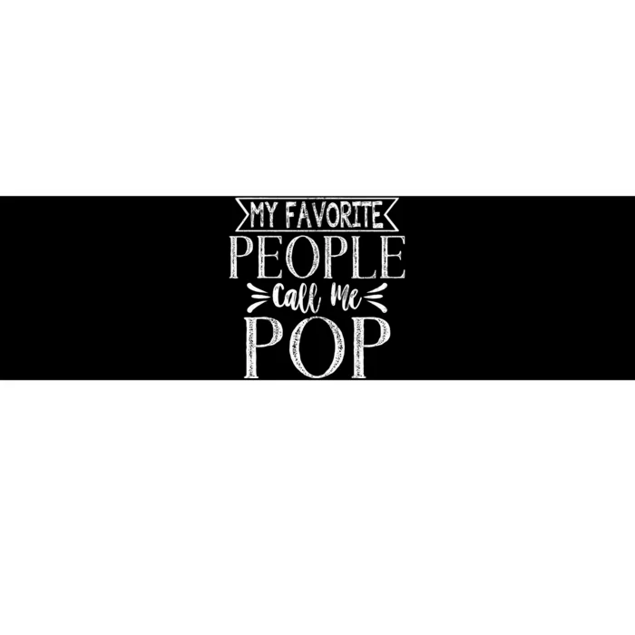 My Favorite People Call Me Pop Fathers Day Bumper Sticker