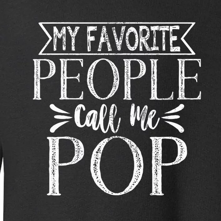 My Favorite People Call Me Pop Fathers Day Toddler Sweatshirt