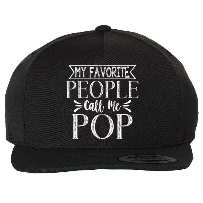 My Favorite People Call Me Pop Fathers Day Wool Snapback Cap