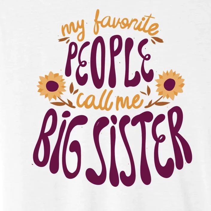 My Favorite People Call Me Big Sister Cute Gift ChromaSoft Performance T-Shirt