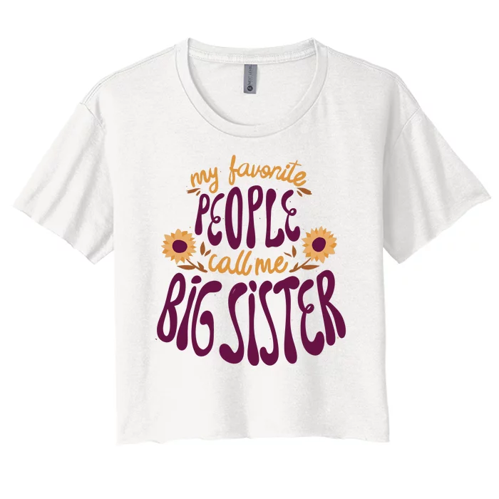 My Favorite People Call Me Big Sister Cute Gift Women's Crop Top Tee