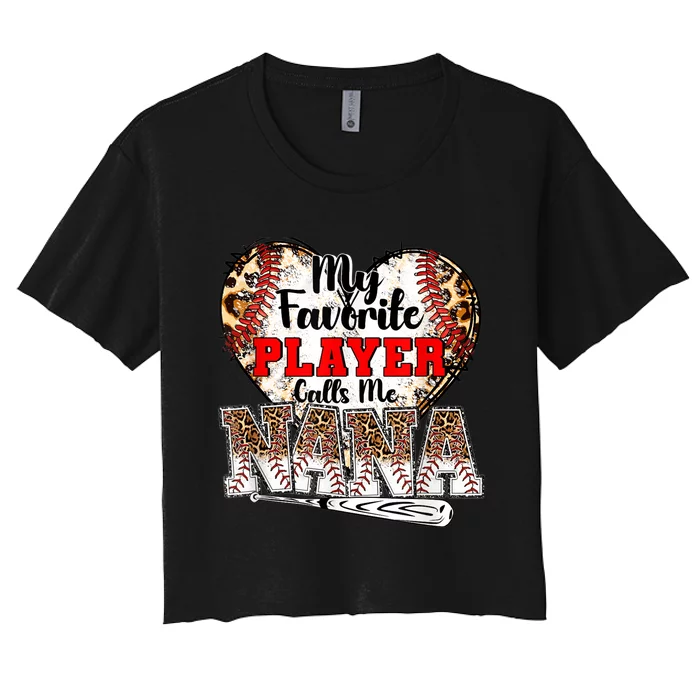 My Favorite Player Calls Me Nana Baseball Leopard Grandma, Mother's Day Women's Crop Top Tee